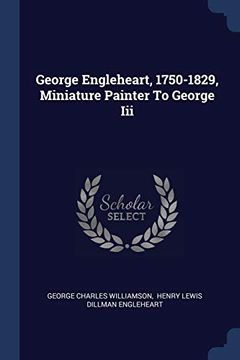portada George Engleheart, 1750-1829, Miniature Painter to George iii (en Inglés)
