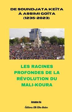 portada de Soundjata Keïta À Assimi Goïta (1235-2023): Les Racines Profondes de la Révolution Du Mali-Koura (en Francés)