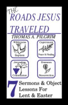 portada The Roads Jesus Traveled: Sermons and Object Lessons for Lent and Easter (en Inglés)