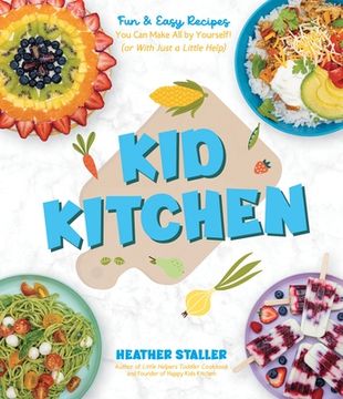 portada Kid Kitchen: Fun & Easy Recipes you can Make all by Yourself! Or With Just a Little Help 