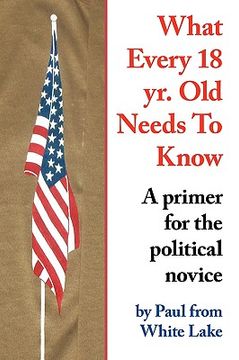 portada what every 18 yr. old needs to know: a primer for the political novice