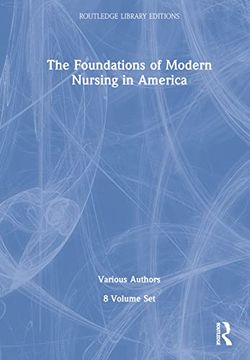 portada The Foundations of Modern Nursing in America (Pod 8 Volumes) (Routledge Library Editions) (en Inglés)