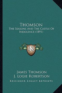 portada thomson: the seasons and the castle of indolence (1891) the seasons and the castle of indolence (1891) (en Inglés)