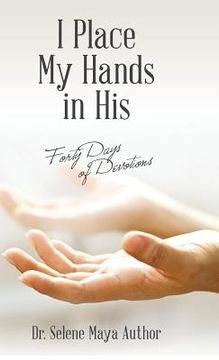 portada I Place My Hands in His: Forty Days of Devotions (in English)