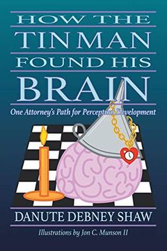 portada How the tin man Found his Brain: One Attorney’S Path for Perceptual Development 