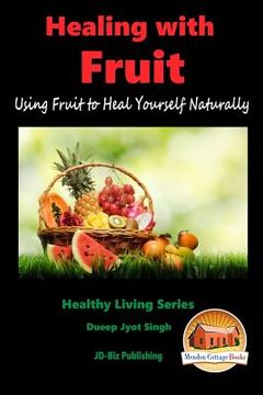 portada HEALING WITH FRUIT - Using Fruit to Heal Yourself Naturally (en Inglés)