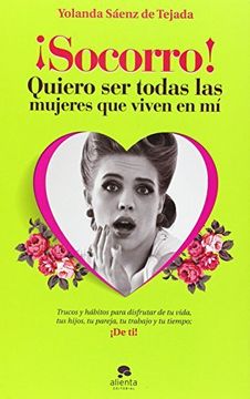 portada ¡Socorro! Quiero Ser Todas Las Mujeres Que Viven En Mí (COLECCION ALIENTA) (in Spanish)