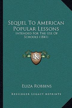 portada sequel to american popular lessons: intended for the use of schools (1841) (en Inglés)