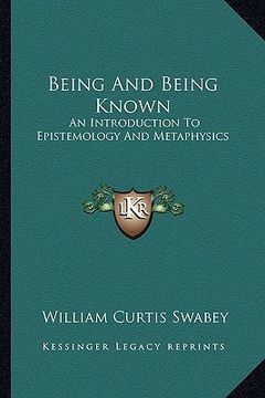 portada being and being known: an introduction to epistemology and metaphysics (en Inglés)