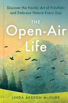 portada The Open-Air Life: Discover the Nordic art of Friluftsliv and Embrace Nature Every day (en Inglés)