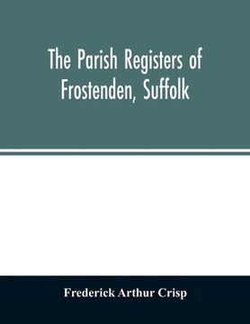 portada The parish registers of Frostenden, Suffolk (en Inglés)