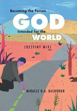 portada Becoming the person God intended for the world: (Destiny Mix) (in English)