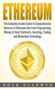 portada Ethereum: The Complete Insider Guide to Comprehensive Universe of Ethereum that from Programming, Mining to Smart Contracts, Investing, Trading and Blockchain Technology