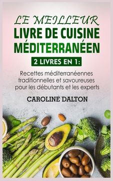 portada Le Meilleur Livre de Cuisine Méditerranéen: 2 livres en 1: Recettes méditerranéennes traditionnelles et savoureuses pour les débutants et les experts