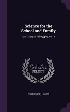 portada Science for the School and Family: Part I. Natural Philosophy, Part 1 (in English)