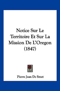 portada Notice Sur Le Territoire Et Sur La Mission De L'Oregon (1847) (en Francés)