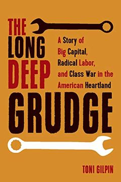 portada The Long Deep Grudge: A Story of big Capital, Radical Labor, and Class war in the American Heartland (en Inglés)