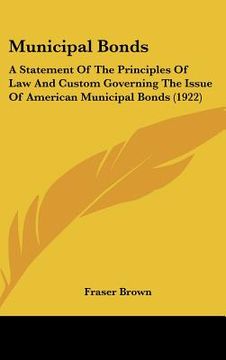 portada municipal bonds: a statement of the principles of law and custom governing the issue of american municipal bonds (1922) (en Inglés)