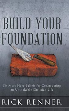 portada Build Your Foundation: Six Must-Have Beliefs for Constructing an Unshakable Christian Life (en Inglés)