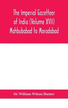 portada The Imperial gazetteer of India (Volume XVII) Mahbubabad to Moradabad (en Inglés)