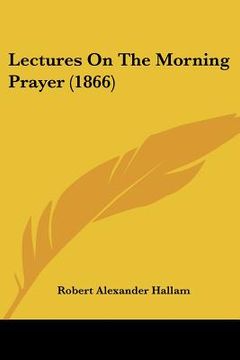 portada lectures on the morning prayer (1866) (en Inglés)