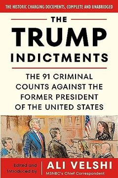portada The Trump Indictments: The 91 Criminal Counts Against the Former President of the United States (en Inglés)