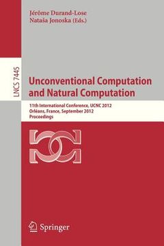 portada unconventional computation and natural computation: 11th international conference, ucnc 2012, orleans, france, september 3-7, 2012, proceedings (en Inglés)