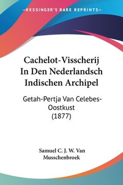 portada Cachelot-Visscherij In Den Nederlandsch Indischen Archipel: Getah-Pertja Van Celebes-Oostkust (1877)