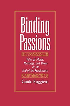 portada Binding Passions: Tales of Magic, Marriage, and Power at the end of the Renaissance (en Inglés)