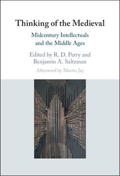 portada Thinking of the Medieval: Midcentury Intellectuals and the Middle Ages 