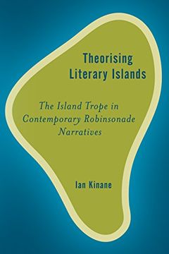 portada Theorising Literary Islands: The Island Trope in Contemporary Robinsonade Narratives (Rethinking the Island) (en Inglés)