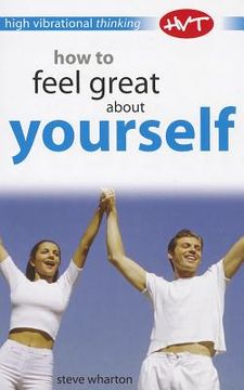 portada How to Feel Great about Yourself: High Vibrational Thinking (en Inglés)