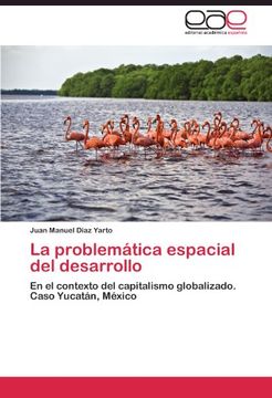 portada La problemática espacial del desarrollo: En el contexto del capitalismo globalizado. Caso Yucatán, México