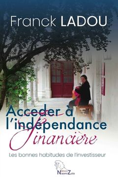 portada Acceder a l'Independance Financiere: les bonnes habitudes de l'investisseur ! (in French)