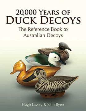portada 20,000 Years of Duck Decoys: The Reference Book to Australian Decoys (en Inglés)