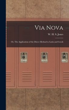 portada Via Nova; or, The Application of the Direct Method to Latin and Greek (en Inglés)