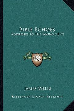 portada bible echoes: addresses to the young (1877) (en Inglés)