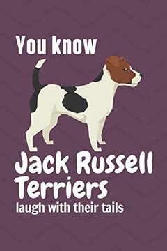 portada You Know Jack Russell Terriers Laugh With Their Tails: For Jack Russell Terrier dog Fans (en Inglés)