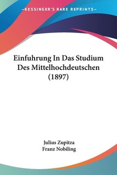 portada Einfuhrung In Das Studium Des Mittelhochdeutschen (1897) (in German)