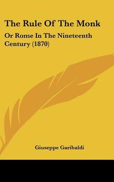 portada the rule of the monk: or rome in the nineteenth century (1870) (en Inglés)