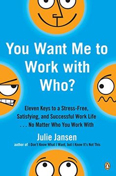 portada You Want me to Work With Who? Eleven Keys to a Stress-Free, Satisfying, and Successful Work Life. No Matt er who you Work With (in English)