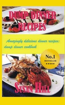 portada Dump Dinner Recipes: Amazingly Delicious Dump Dinner Recipes Cookbook