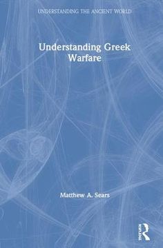 portada Understanding Greek Warfare (Understanding the Ancient World) (en Inglés)