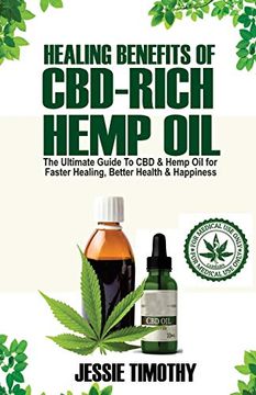portada Healing Benefits of Cbd-Rich Hemp oil - the Ultimate Guide to cbd and Hemp oil for Faster Healing, Better Health and Happiness 