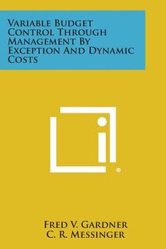portada Variable Budget Control Through Management By Exception And Dynamic Costs (en Inglés)