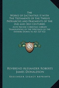 portada the works of lactantius ii with the testaments of the twelve patriarchs and fragments of the 2nd and 3rd centuries: ante nicene christian library tran