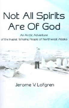 portada not all spirits are of god: an arctic adventure of the inupiat whaling people of northwest alaska