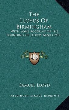portada the lloyds of birmingham: with some account of the founding of lloyds bank (1907) (en Inglés)
