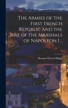 portada The Armies of the First French Republic and the Rise of the Marshals of Napoleon I ..; 4 (en Inglés)