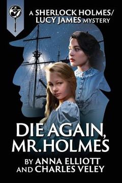 portada Die Again, Mr. Holmes: A Sherlock Holmes and Lucy James Mystery